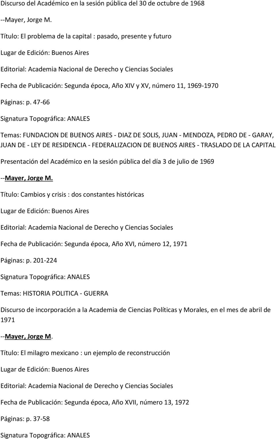 47-66 Temas: FUNDACION DE BUENOS AIRES - DIAZ DE SOLIS, JUAN - MENDOZA, PEDRO DE - GARAY, JUAN DE - LEY DE RESIDENCIA - FEDERALIZACION DE BUENOS AIRES - TRASLADO DE LA CAPITAL Presentación del