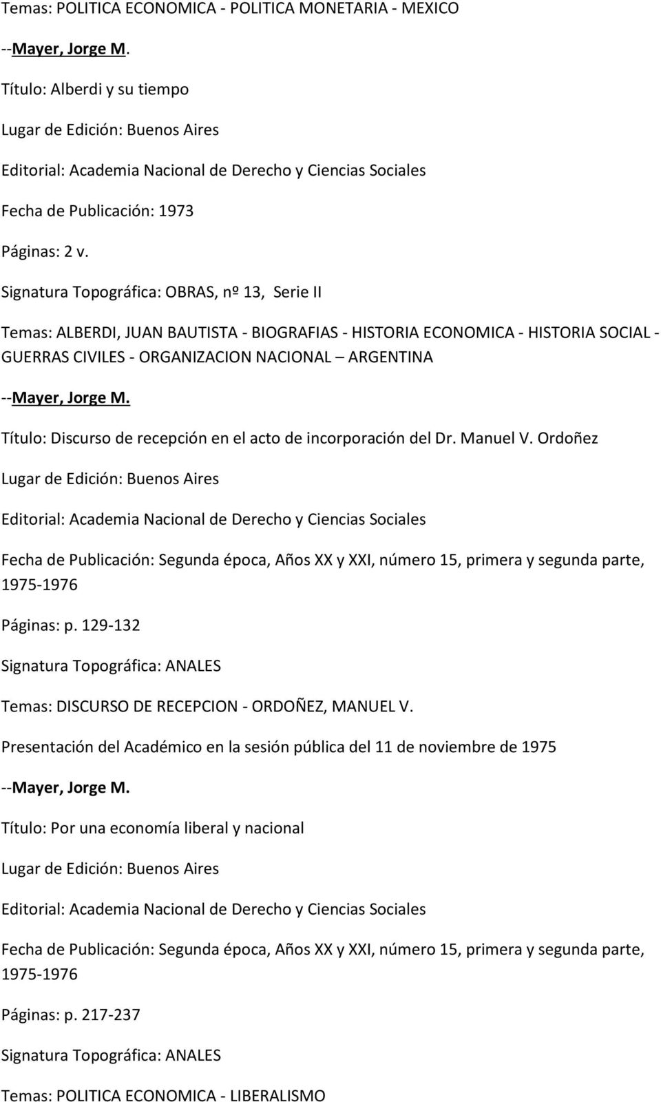 recepción en el acto de incorporación del Dr. Manuel V. Ordoñez Fecha de Publicación: Segunda época, Años XX y XXI, número 15, primera y segunda parte, 1975-1976 Páginas: p.