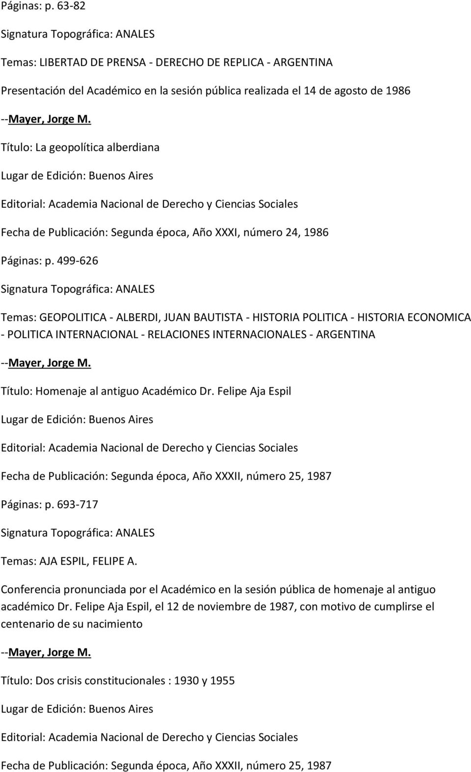 Publicación: Segunda época, Año XXXI, número 24, 1986  499-626 Temas: GEOPOLITICA - ALBERDI, JUAN BAUTISTA - HISTORIA POLITICA - HISTORIA ECONOMICA - POLITICA INTERNACIONAL - RELACIONES