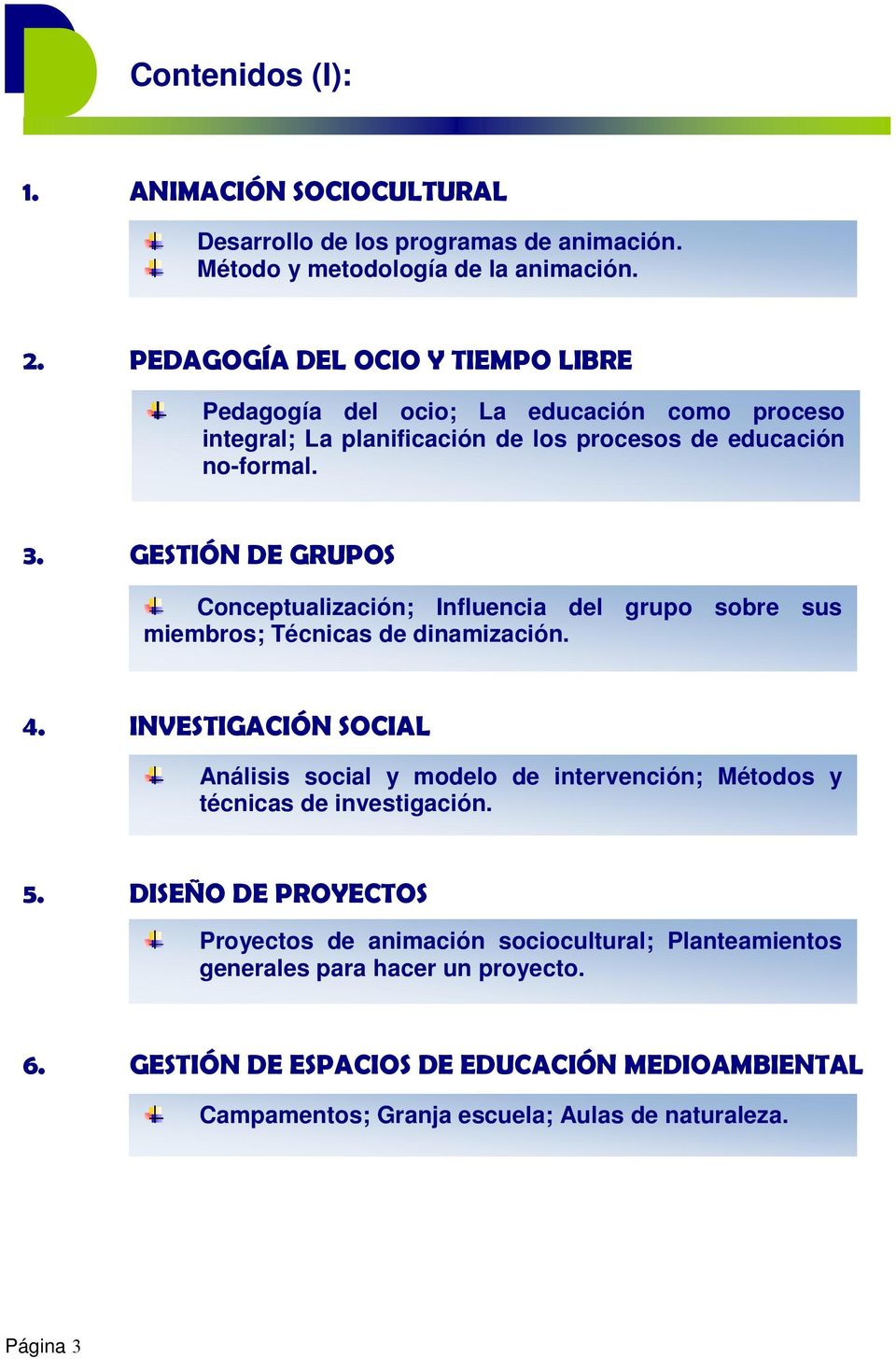 GESTIÓN DE GRUPOS Conceptualización; Influencia del grupo sobre sus miembros; Técnicas de dinamización. 4.