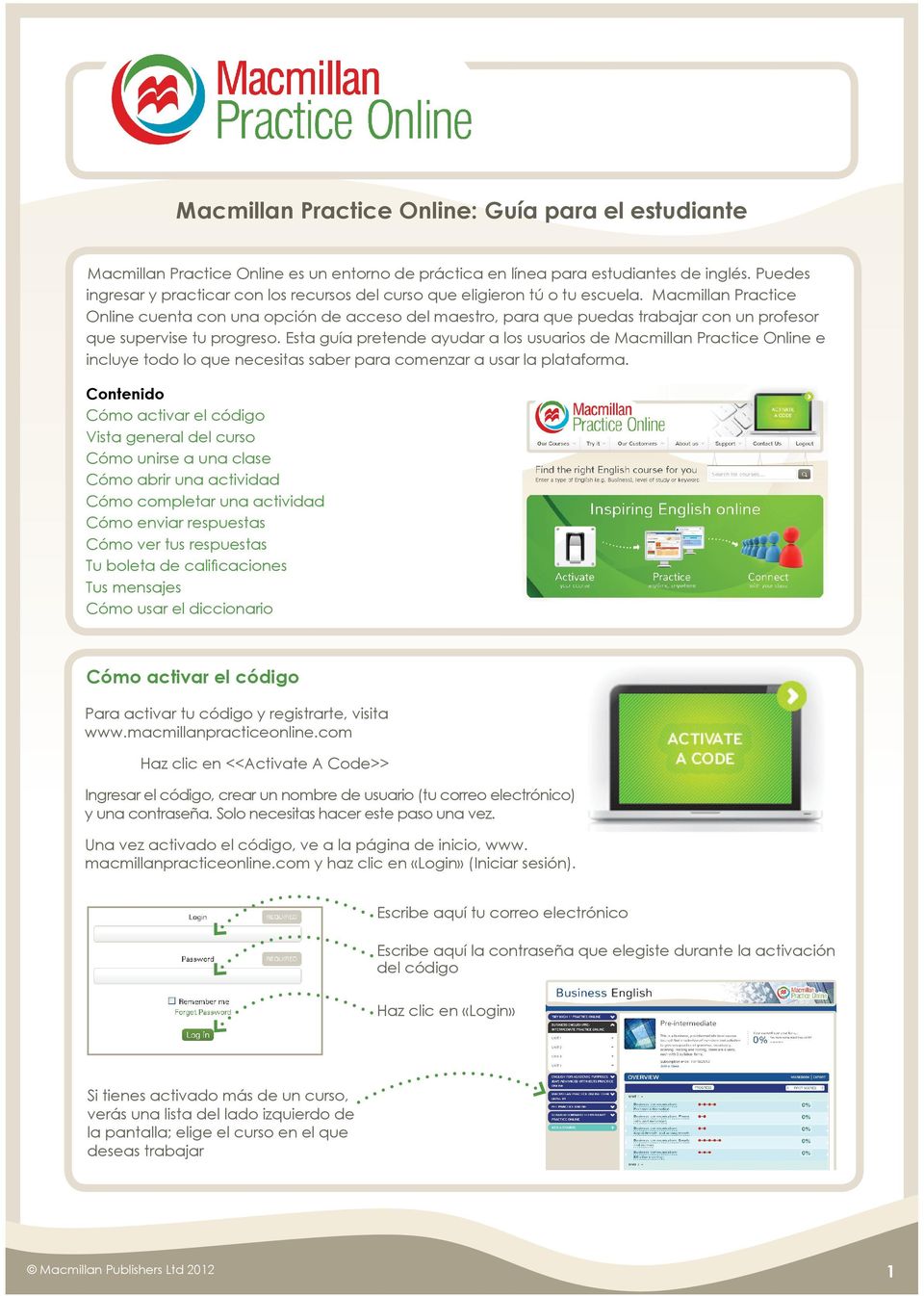Macmillan Practice Online cuenta con una opción de acceso del maestro, para que puedas trabajar con un profesor que supervise tu progreso.