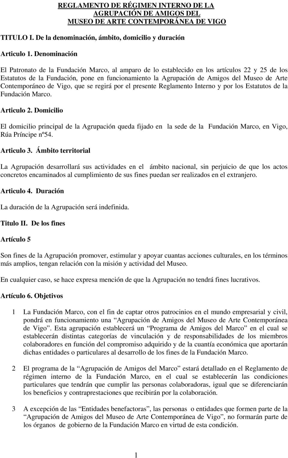 Arte Contemporáneo de Vigo, que se regirá por el presente Reglamento Interno y por los Estatutos de la Fundación Marco. Articulo 2.