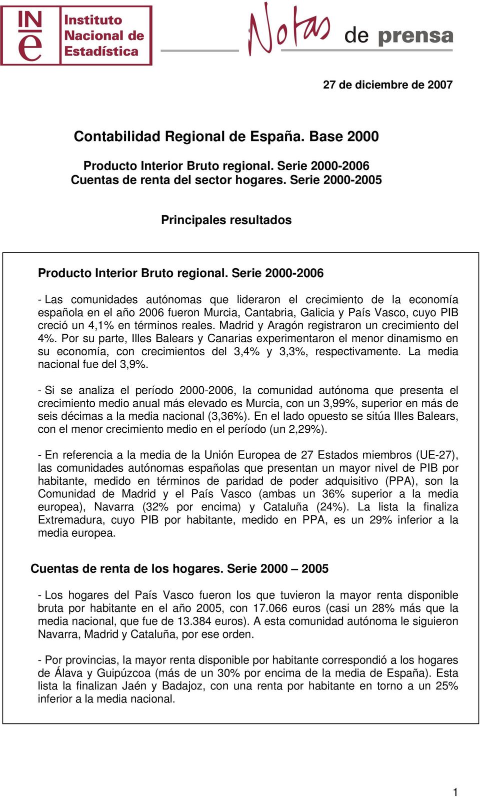 Serie 2000-2006 - Las comunidades autónomas que lideraron el crecimiento de la economía española en el año 2006 fueron Murcia, Cantabria, Galicia y País Vasco, cuyo PIB creció un % en términos reales.