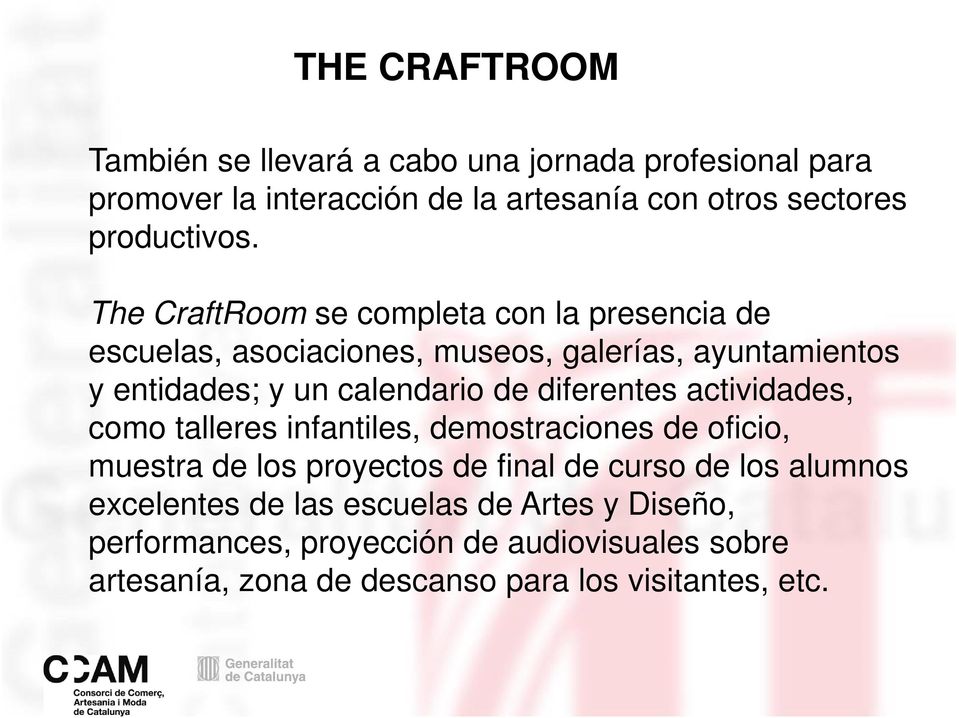 The CraftRoom se completa con la presencia de escuelas, asociaciones, museos, galerías, ayuntamientos y entidades; y un calendario de