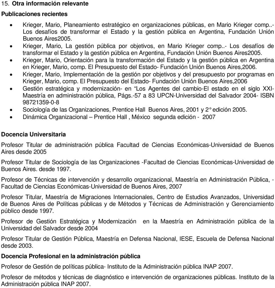 .- Los desafíos de transformar el Estado y la gestión pública en, Fundación Unión Buenos Aires2005.