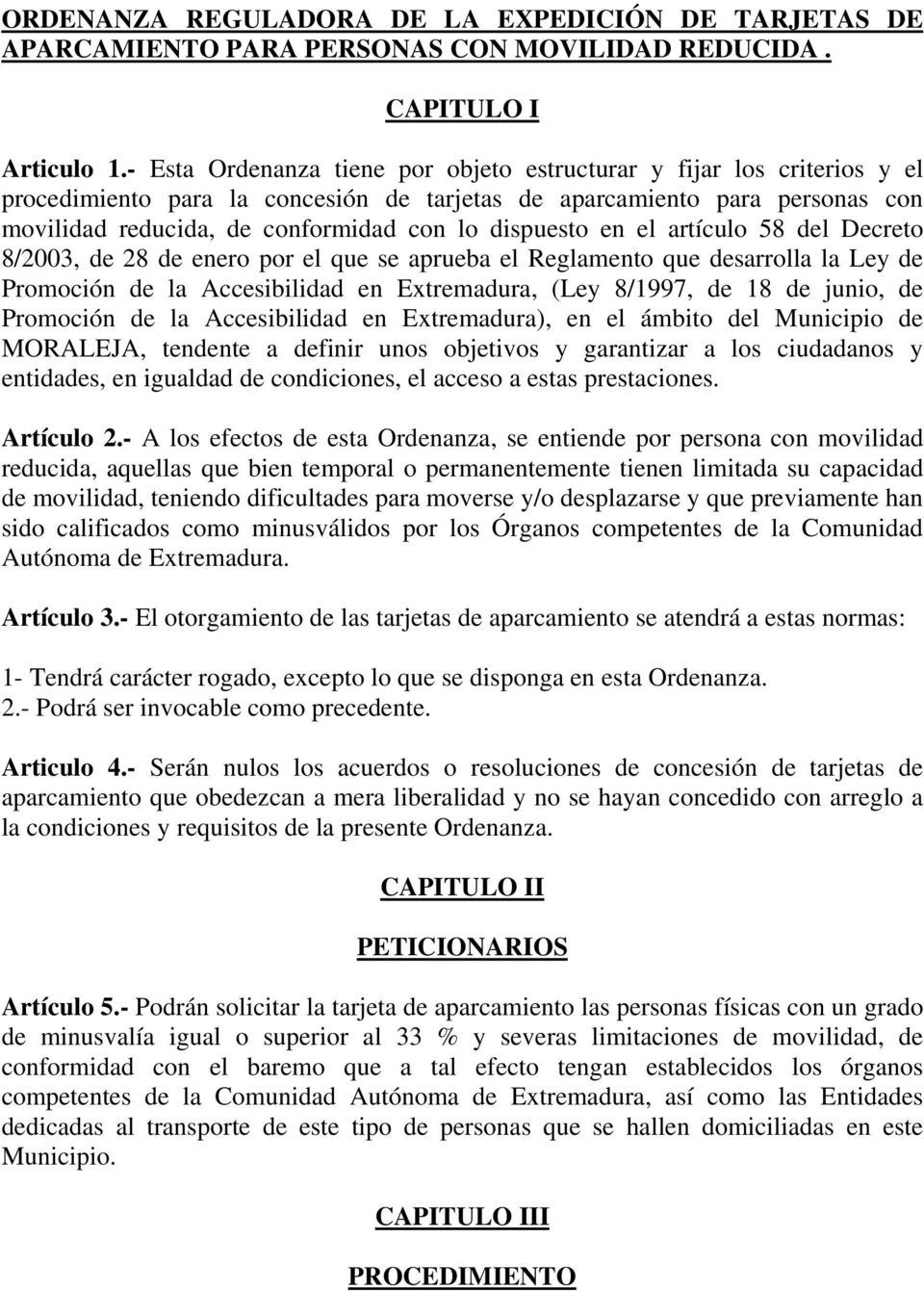 dispuesto en el artículo 58 del Decreto 8/2003, de 28 de enero por el que se aprueba el Reglamento que desarrolla la Ley de Promoción de la Accesibilidad en Extremadura, (Ley 8/1997, de 18 de junio,