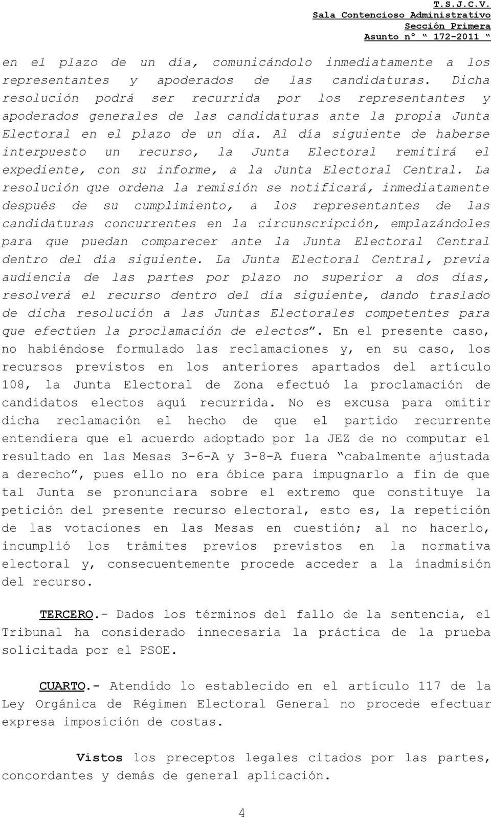 Al día siguiente de haberse interpuesto un recurso, la Junta Electoral remitirá el expediente, con su informe, a la Junta Electoral Central.