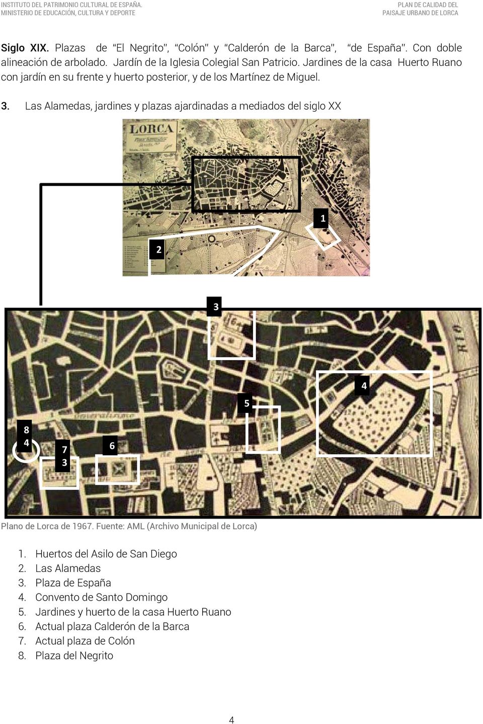 Las Alamedas, jardines y plazas ajardinadas a mediados del siglo XX 1 2 3 4 8 4 7 3 6 Plano de Lorca de 1967. Fuente: AML (Archivo Municipal de Lorca) 1.