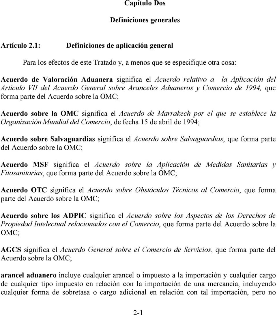 Artículo VII del Acuerdo General sobre Aranceles Aduaneros y Comercio de 1994, que forma parte del Acuerdo sobre la OMC; Acuerdo sobre la OMC significa el Acuerdo de Marrakech por el que se establece