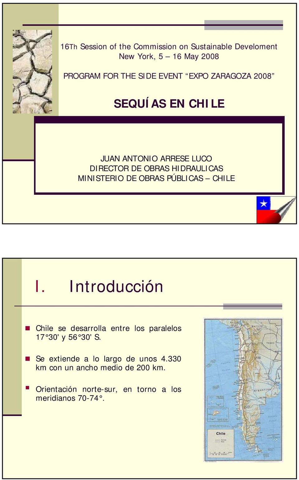 OBRAS PÚBLICAS CHILE I. Introducción Chile se desarrolla entre los paralelos 17 30' y 56 30' S.