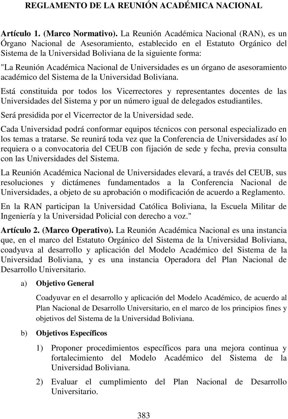 Nacional de Universidades es un órgano de asesoramiento académico del Sistema de la Universidad Boliviana.