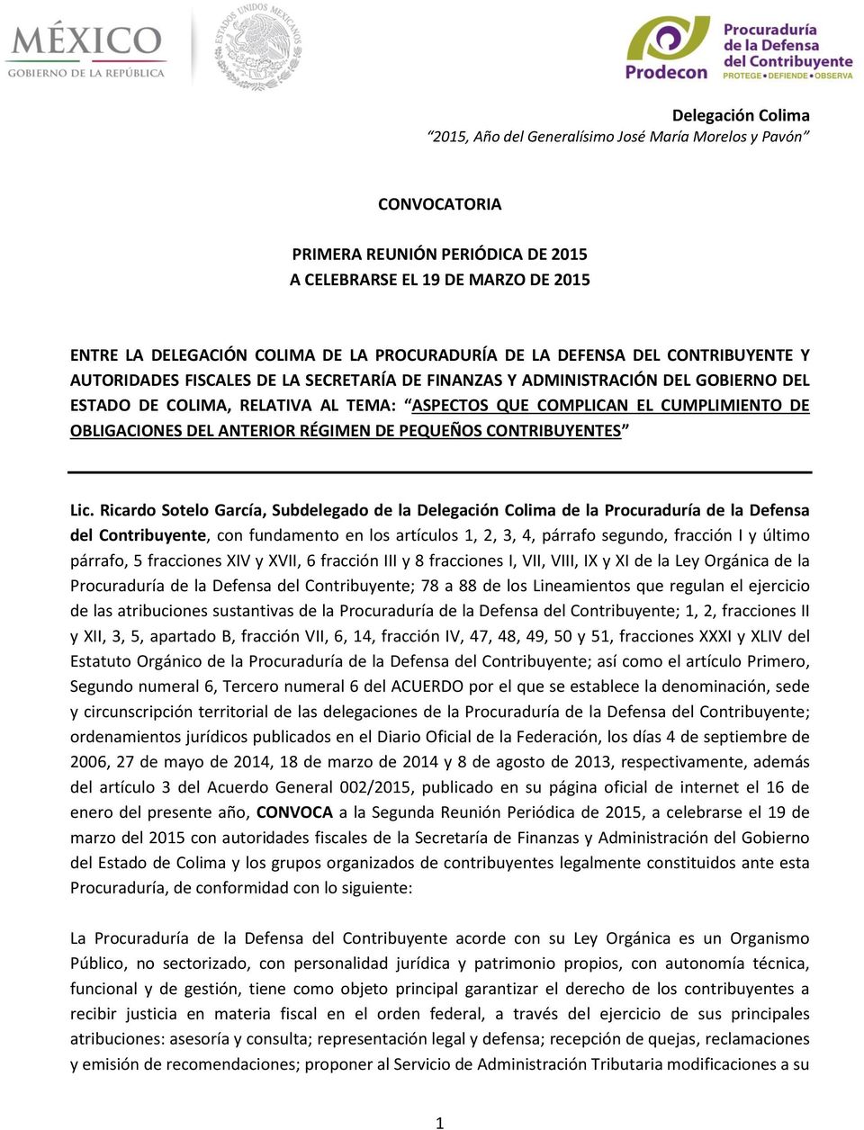 Ricardo Sotelo García, Subdelegado de la Delegación Colima de la Procuraduría de la Defensa del Contribuyente, con fundamento en los artículos 1, 2, 3, 4, párrafo segundo, fracción I y último