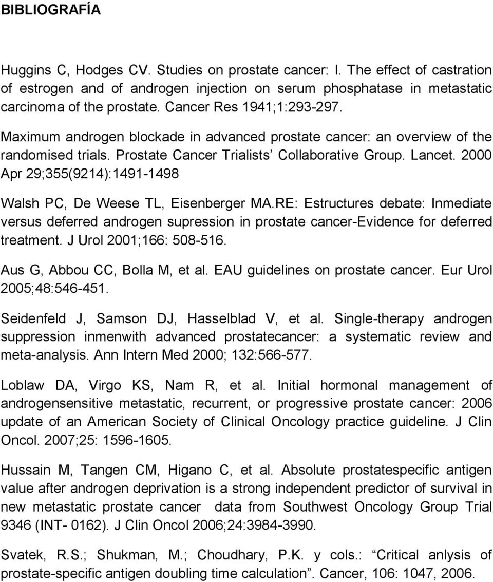 2000 Apr 29;355(9214):1491-1498 Walsh PC, De Weese TL, Eisenberger MA.RE: Estructures debate: Inmediate versus deferred androgen supression in prostate cancer-evidence for deferred treatment.