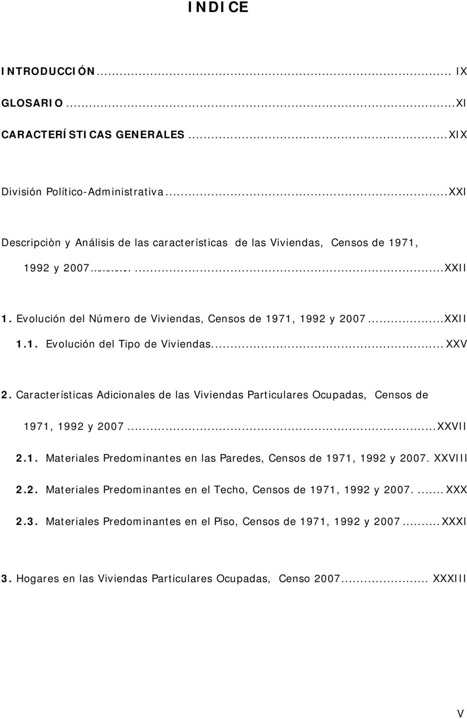 .. XXV 2. Características Adicionales de las Viviendas Particulares Ocupadas, Censos de 1971, 1992 y 2007...XXVII 2.1. Materiales Predominantes en las Paredes, Censos de 1971, 1992 y 2007.