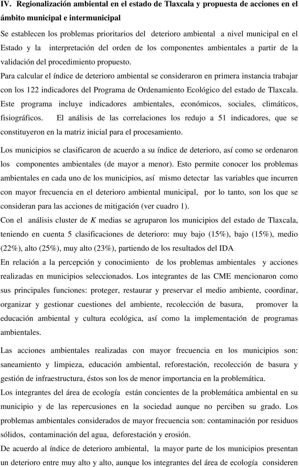 Para calcular el índice de deterioro ambiental se consideraron en primera instancia trabajar con los 122 indicadores del Programa de Ordenamiento Ecológico del estado de Tlaxcala.