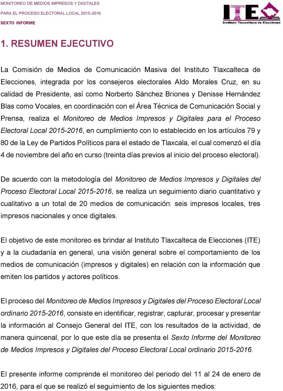 Proceso Electoral Local 2015-2016, en cumplimiento con lo establecido en los artículos 79 y 80 de la Ley de Partidos Políticos para el estado de Tlaxcala, el cual comenzó el día 4 de noviembre del