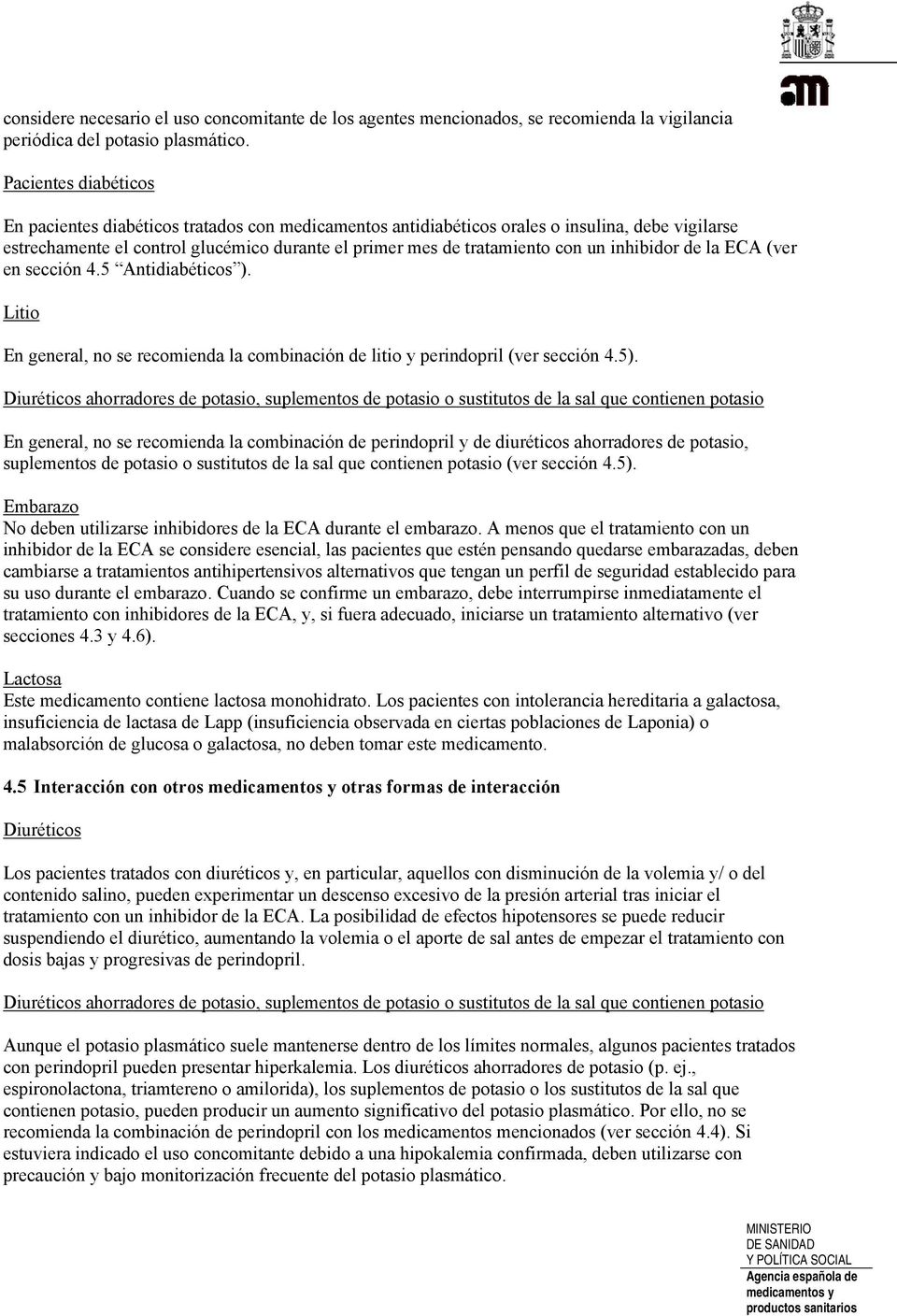 inhibidor de la ECA (ver en sección 4.5 Antidiabéticos ). Litio En general, no se recomienda la combinación de litio y perindopril (ver sección 4.5).