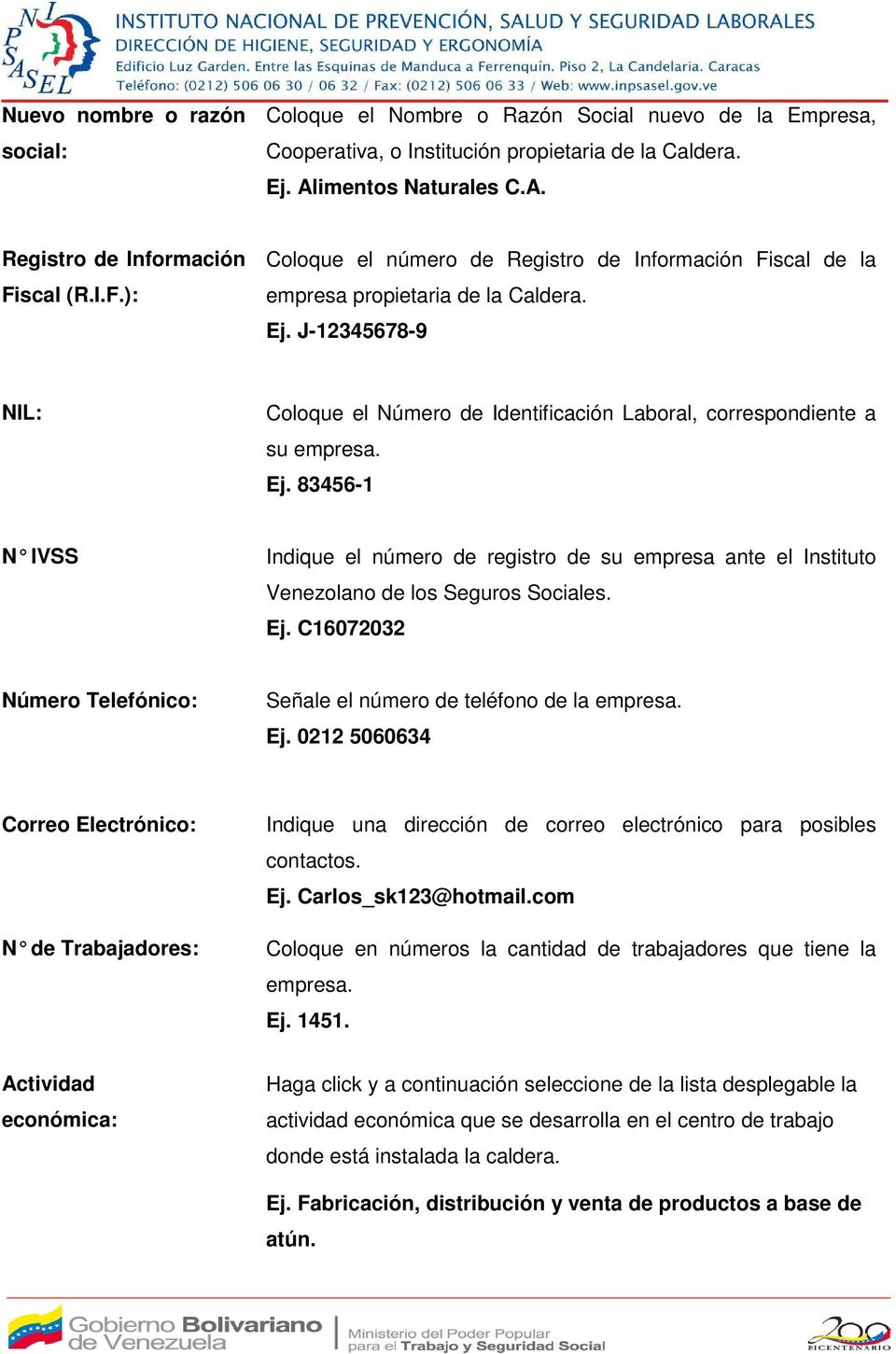 83456-1 N IVSS Indique el número de registro de su empresa ante el Instituto Venezolano de los Seguros Sociales. Ej.