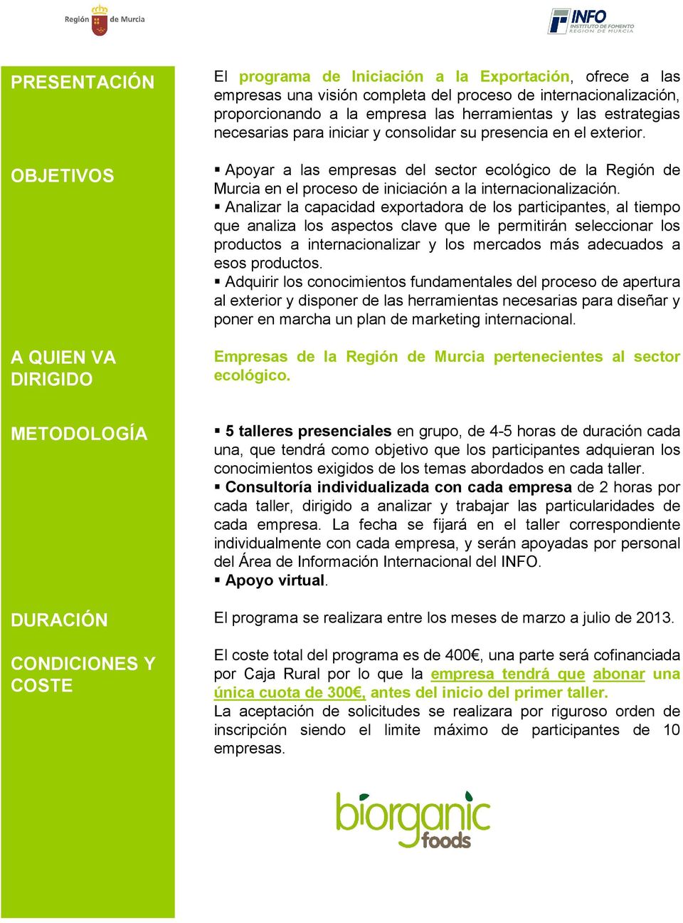 Apoyar a las empresas del sector ecológico de la Región de Murcia en el proceso de iniciación a la internacionalización.
