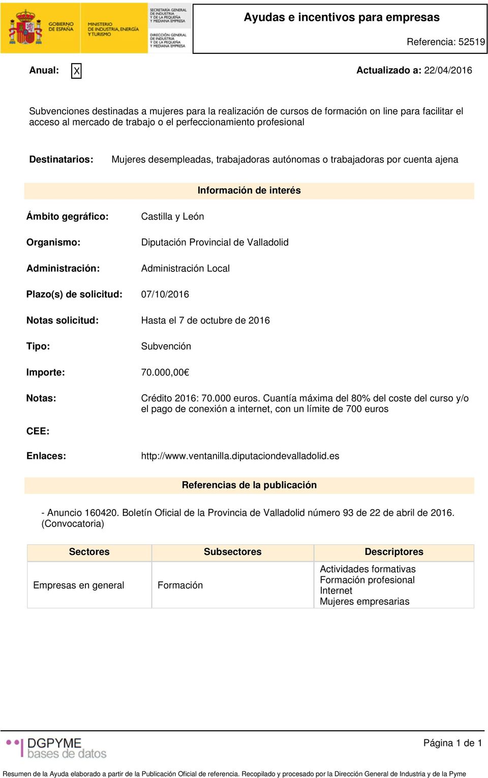 Administración: Castilla y León Diputación Provincial de Valladolid Administración Local Plazo(s) de solicitud: 07/10/2016 Notas solicitud: Hasta el 7 de octubre de 2016 Tipo: Subvención Importe: 70.