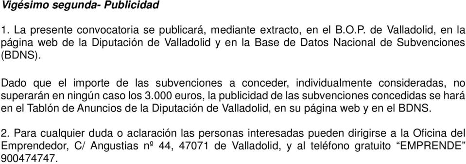 000 euros, la publicidad de las subvenciones concedidas se hará en el Tablón de Anuncios de la Diputación de Valladolid, en su página web y en el BDNS. 2.