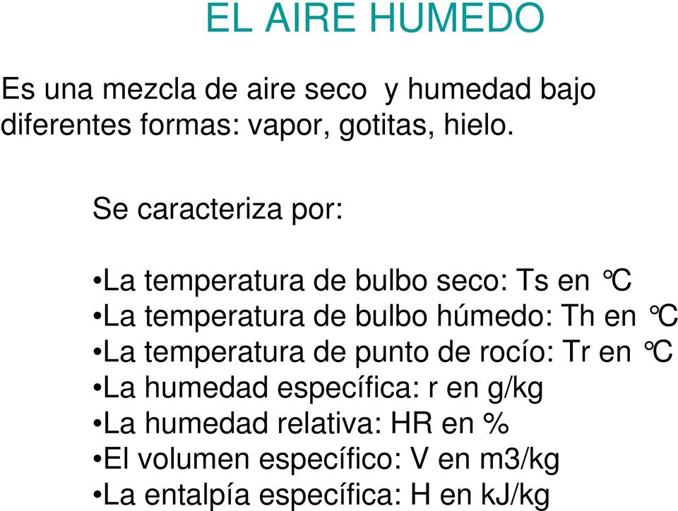 Se caracteriza por: La temperatura de bulbo seco: Ts en C La temperatura de bulbo húmedo: Th