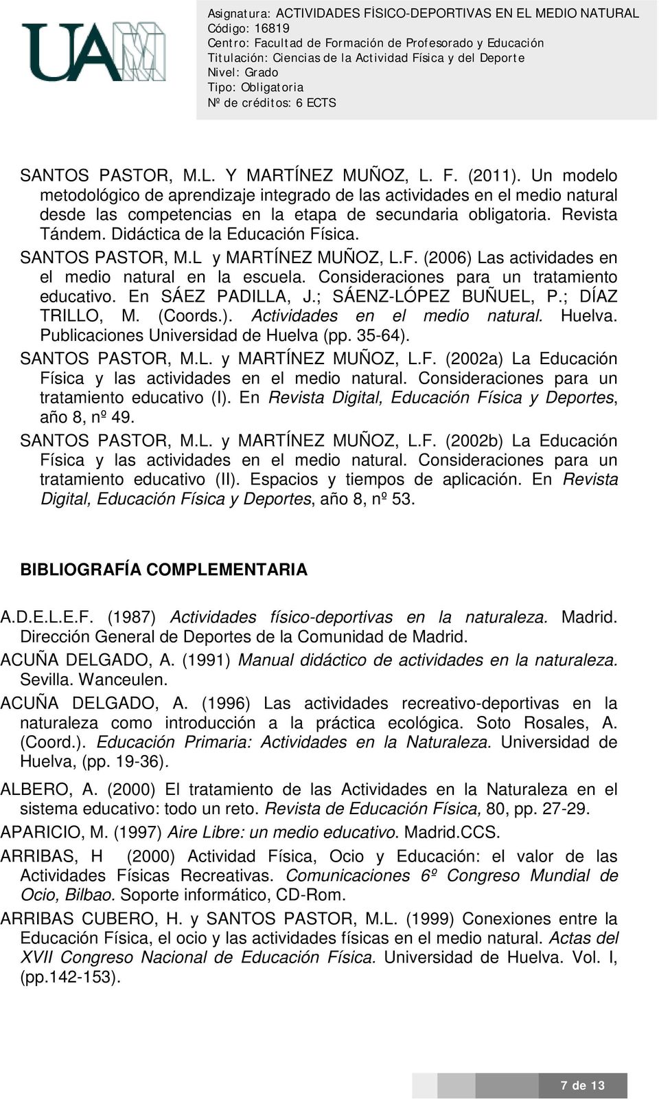 En SÁEZ PADILLA, J.; SÁENZ-LÓPEZ BUÑUEL, P.; DÍAZ TRILLO, M. (Coords.). Actividades en el medio natural. Huelva. Publicaciones Universidad de Huelva (pp. 35-64). SANTOS PASTOR, M.L. y MARTÍNEZ MUÑOZ, L.