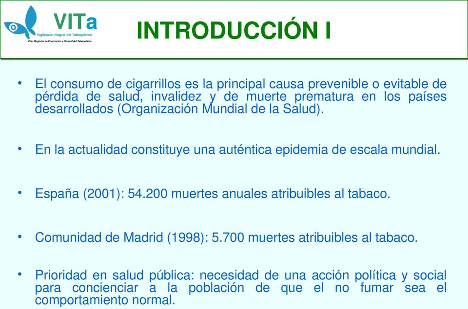 En la actualidad constituye una auténtica epidemia de escala mundial. España (2001): 54.200 muertes anuales atribuibles al tabaco.