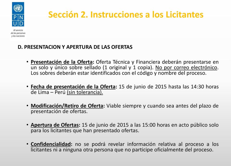 Los sobres deberán estar identificados con el código y nombre del proceso. Fecha de presentación de la Oferta: 15 de junio de 2015 hasta las 14:30 horas de Lima Perú (sin tolerancia).
