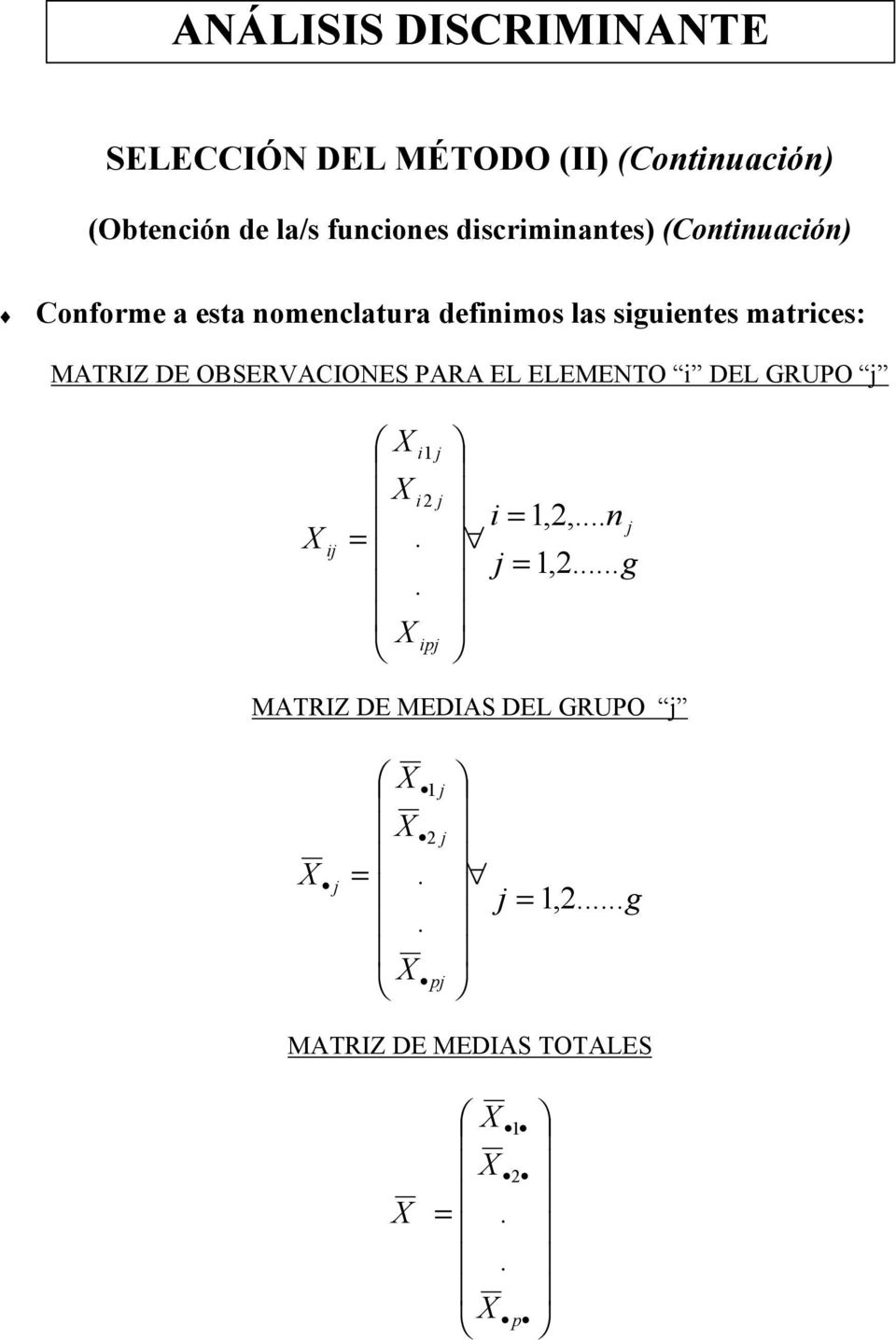 siguientes matrices: MATRIZ DE OBSERVACIONES PARA EL ELEMENTO i DEL GRUPO g n i ip