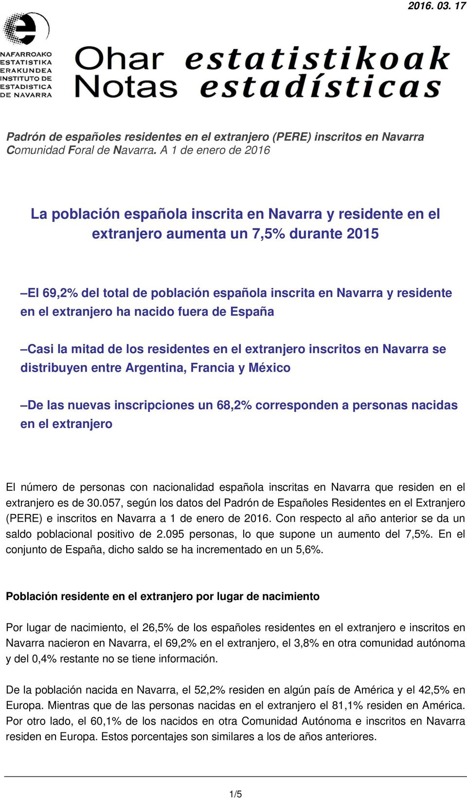 extranjero ha nacido fuera de España Casi la mitad de los residentes en el extranjero inscritos en Navarra se distribuyen entre Argentina, Francia y México De las nuevas inscripciones un 68,2%