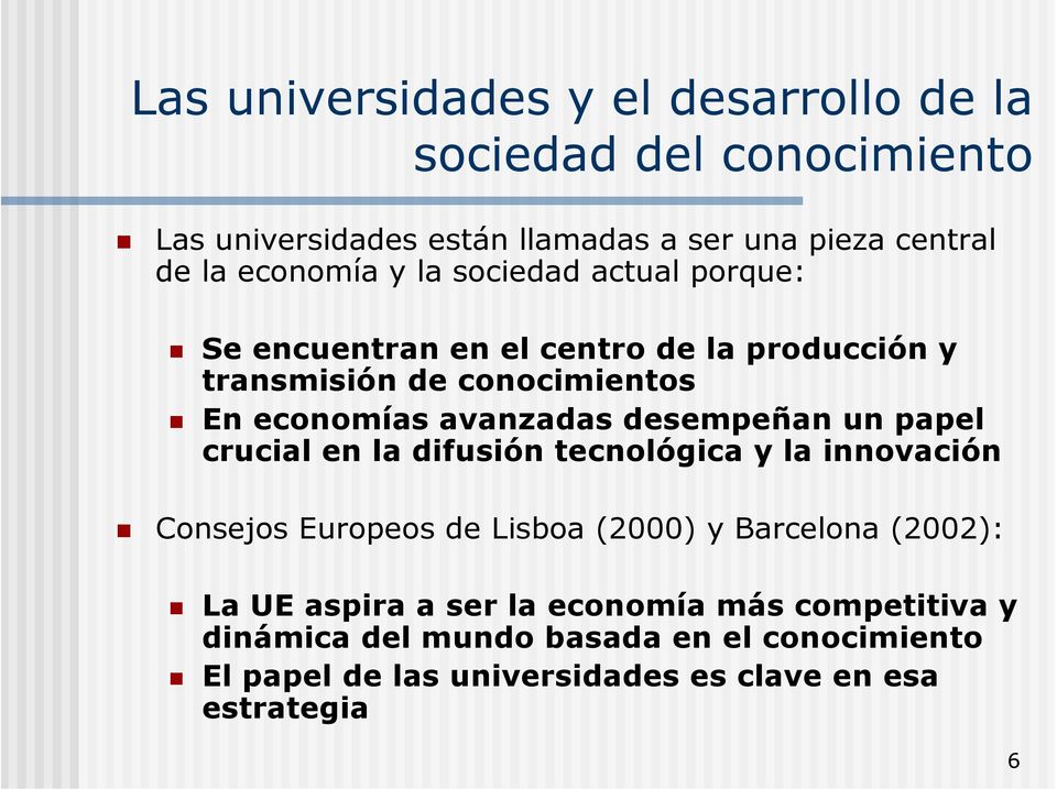 desempeñan un papel crucial en la difusión tecnológica y la innovación Consejos Europeos de Lisboa (2000) y Barcelona (2002): La UE