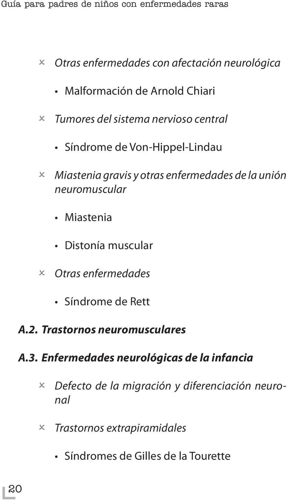 neuromuscular Miastenia Distonía muscular Otras enfermedades Síndrome de Rett A.2. Trastornos neuromusculares A.3.