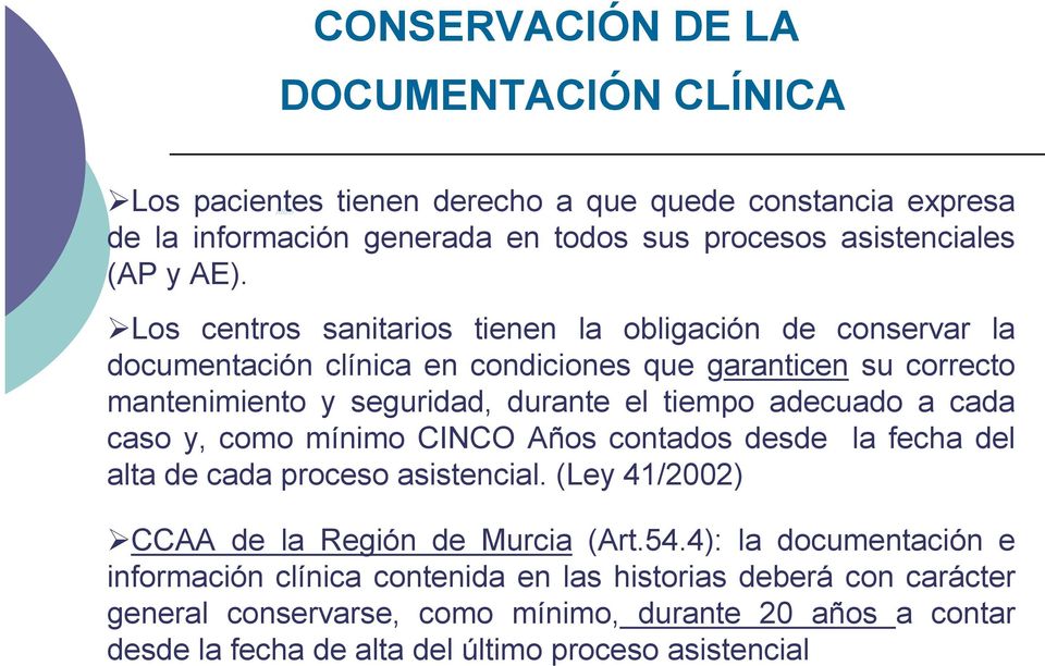 adecuado a cada caso y, como mínimo CINCO Años contados desde la fecha del alta de cada proceso asistencial. (Ley 41/2002) CCAA de la Región de Murcia (Art.54.