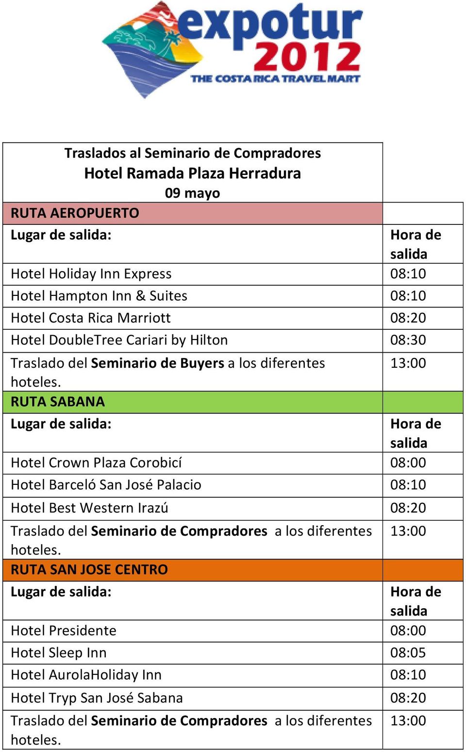 08:00 Hotel Barceló San José Palacio 08:10 Hotel Best Western Irazú 08:20 Traslado del Seminario de Compradores a los diferentes Hotel Presidente