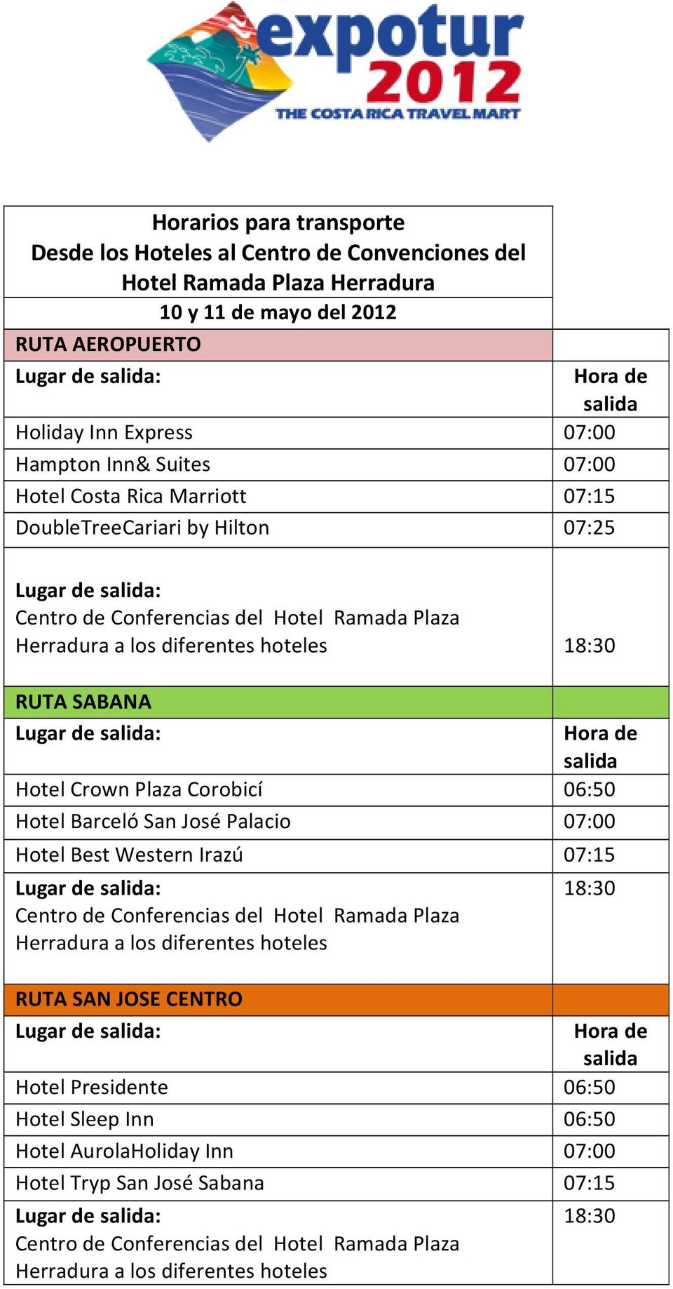 18:30 Hotel Crown Plaza Corobicí 06:50 Hotel Barceló San José Palacio 07:00 Hotel Best Western Irazú 07:15 Herradura a los diferentes hoteles