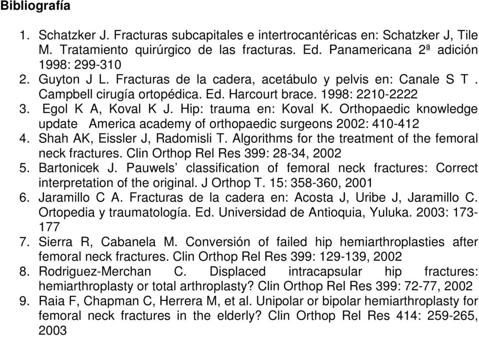 Orthopaedic knowledge update America academy of orthopaedic surgeons 2002: 410-412 4. Shah AK, Eissler J, Radomisli T. Algorithms for the treatment of the femoral neck fractures.