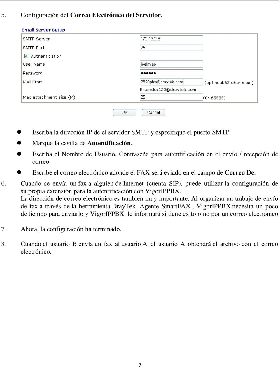 Cuando se envía un fax a alguien de Internet (cuenta SIP), puede utilizar la configuración de su propia extensión para la autentificación con VigorIPPBX.