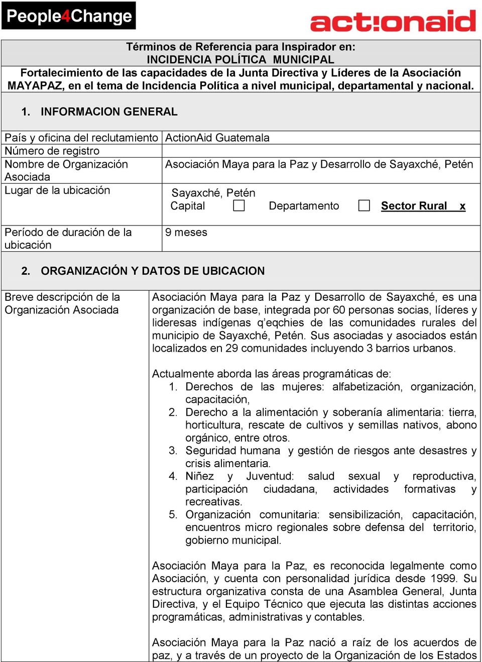 INFORMACION GENERAL País y oficina del reclutamiento ActionAid Guatemala Número de registro Nombre de Organización Asociación Maya para la Paz y Desarrollo de Sayaxché, Petén Asociada Lugar de la