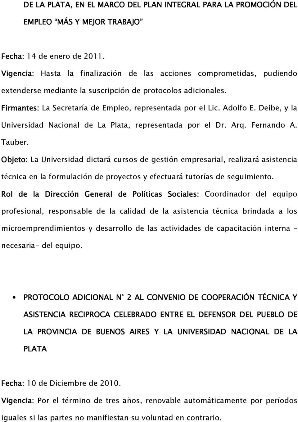 Adolfo E. Deibe, y la Universidad Nacional de La Plata, representada por el Dr. Arq. Fernando A. Tauber.