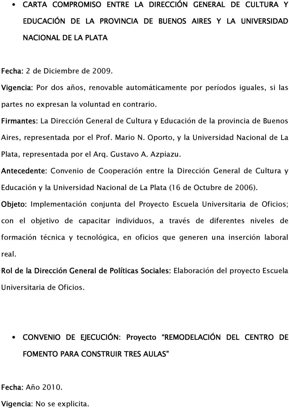 Firmantes: La Dirección General de Cultura y Educación de la provincia de Buenos Aires, representada por el Prof. Mario N. Oporto, y la Universidad Nacional de La Plata, representada por el Arq.