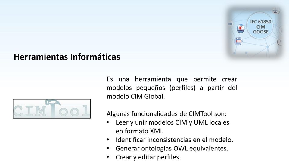 Algunas funcionalidades de CIMTool son: Leer y unir modelos CIM y UML locales