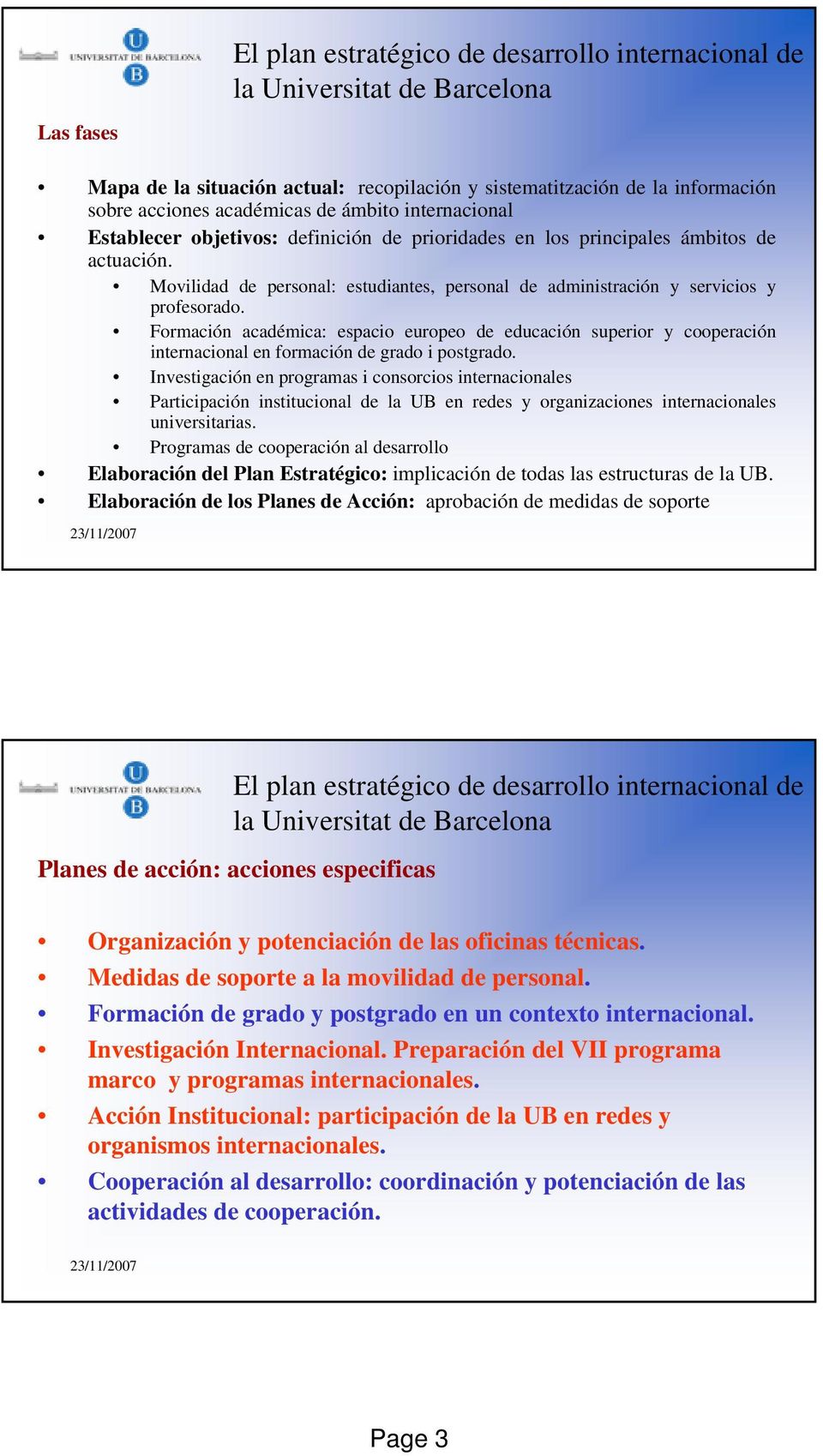 Formación académica: espacio europeo de educación superior y cooperación internacional en formación de grado i postgrado.