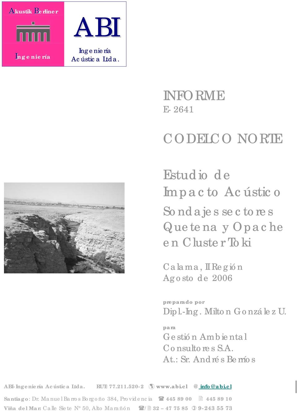 Agosto de 2006 preparado por Dipl.-Ing. Milton González U. para Gestión Ambiental Consultores S.A. At.: Sr.