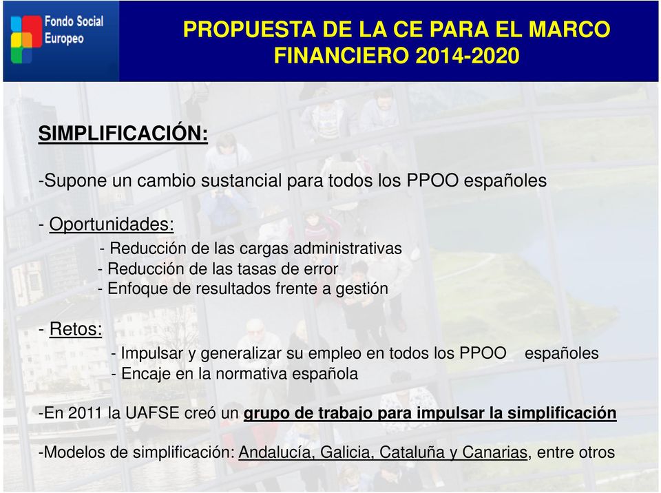 - Retos: - Impulsar y generalizar su empleo en todos los PPOO - Encaje en la normativa española españoles -En 2011 la UAFSE creó un