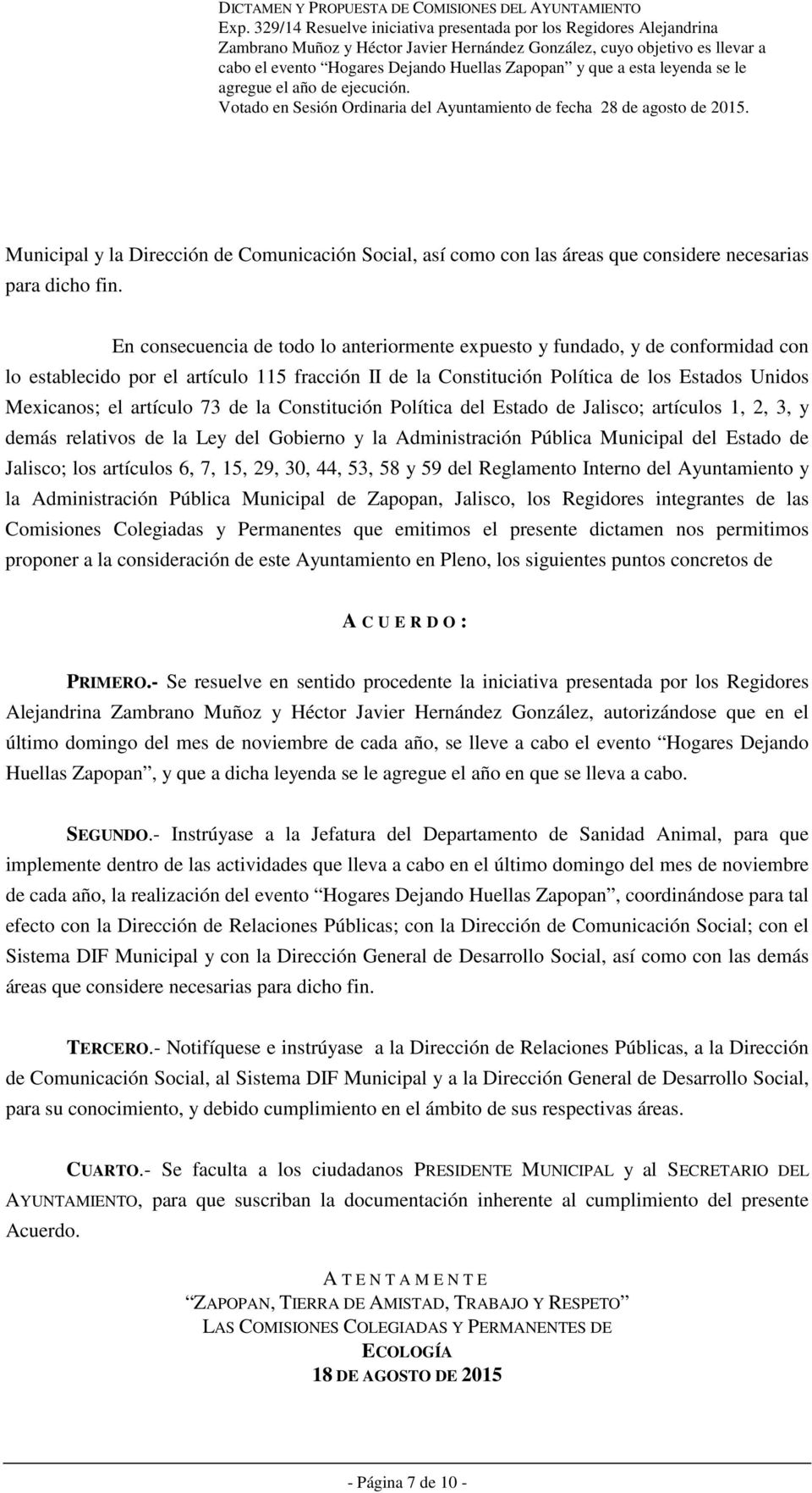 artículo 73 de la Constitución Política del Estado de Jalisco; artículos 1, 2, 3, y demás relativos de la Ley del Gobierno y la Administración Pública Municipal del Estado de Jalisco; los artículos
