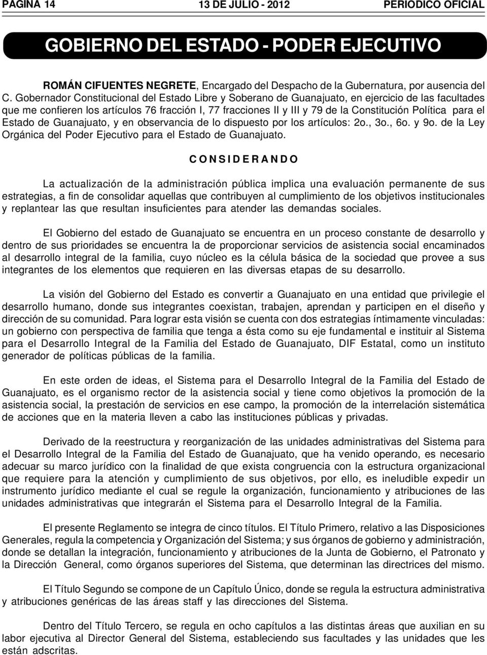 Política para el Estado de Guanajuato, y en observancia de lo dispuesto por los artículos: 2o., 3o., 6o. y 9o. de la Ley Orgánica del Poder Ejecutivo para el Estado de Guanajuato.