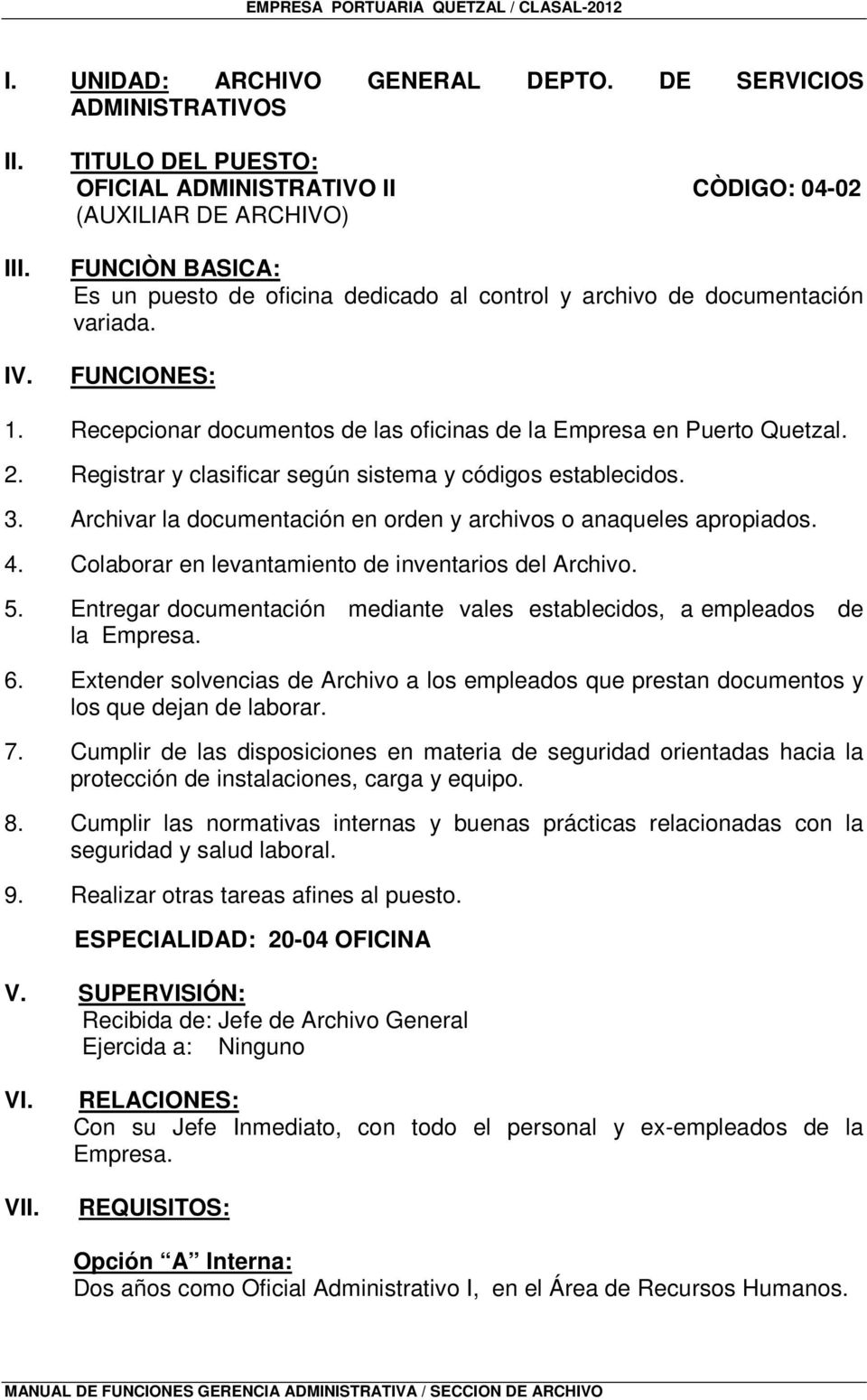 Recepcionar documentos de las oficinas de la Empresa en Puerto Quetzal. 2. Registrar y clasificar según sistema y códigos establecidos. 3.
