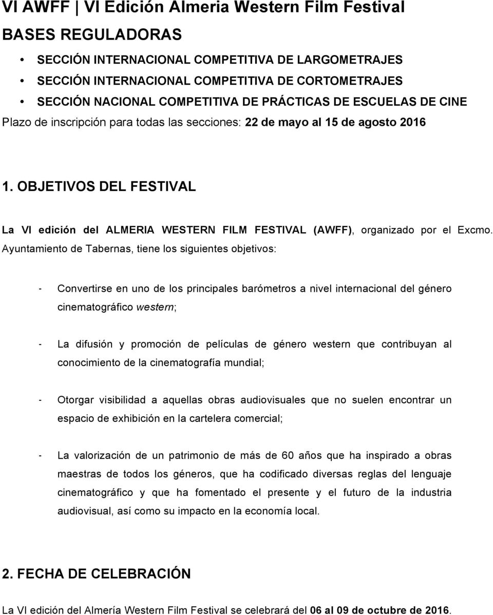 OBJETIVOS DEL FESTIVAL La VI edición del ALMERIA WESTERN FILM FESTIVAL (AWFF), organizado por el Excmo.