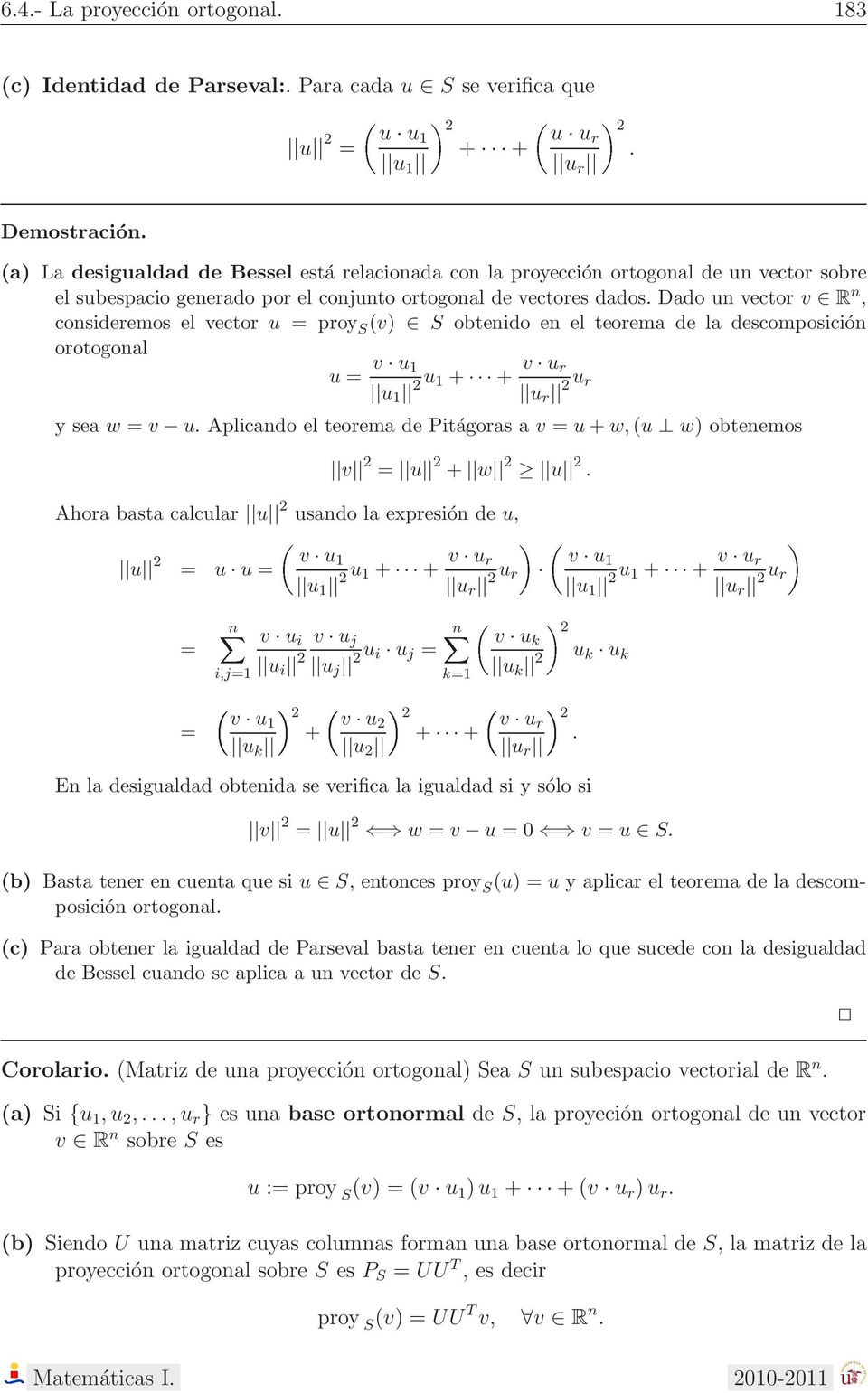 descomposición orotogonal u = v u u 2u + + v u r u r 2u r y sea w = v u Aplicando el teorema de Pitágoras a v = u + w,(u w) obtenemos v 2 = u 2 + w 2 u 2 Ahora basta calcular u 2 usando la expresión